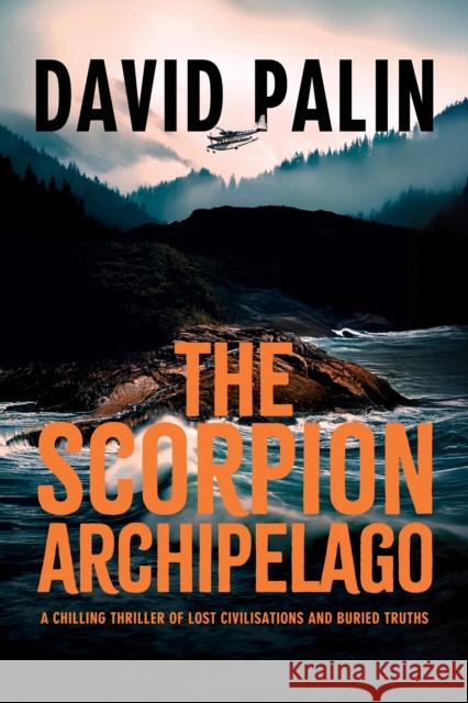 The Scorpion Archipelago: A Chilling Thriller of Lost Civilisations and Buried Truths - for Adult Readers David Palin 9780722356876
