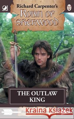 The Outlaw King: from Richard Carpenter's Robin of Sherwood Barnaby Eaton-Jones Richard Carpenter 9780722356937