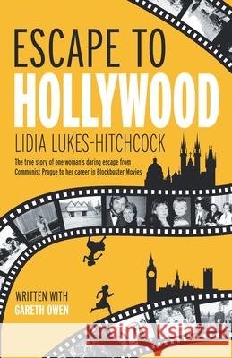 Escape to Hollywood: The True Story of One Woman's Daring Escape From Communist Prague to Her Career in Blockbuster Movies Lidia Lukes-Hitchcock Gareth Owen 9780722360149