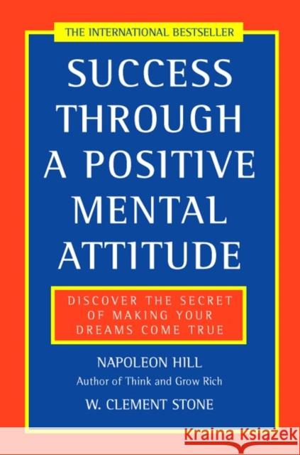 Success Through a Positive Mental Attitude: Discover the Secret of Making Your Dreams Come True W. Clement Stone 9780722522257 HarperCollins Publishers
