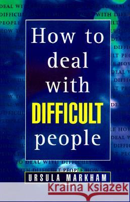 How to Deal With Difficult People Markham, Ursula 9780722527641 HARPERCOLLINS PUBLISHERS