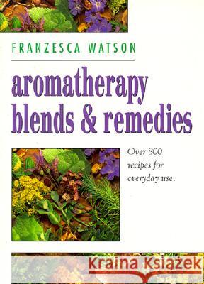 Aromatherapy, Blends and Remedies Franzesca Watson 9780722532225 Thorsons