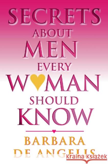 Secrets About Men Every Woman Should Know Barbara De Angelis 9780722535905