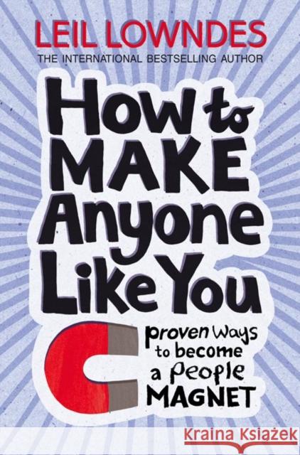 How to Make Anyone Like You: Proven Ways to Become a People Magnet Leil Lowndes 9780722540244