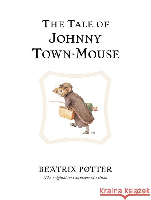 The Tale of Johnny Town-Mouse: The original and authorized edition Beatrix Potter 9780723247821