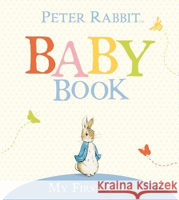 My First Year: Peter Rabbit Baby Book Beatrix Potter Beatrix Potter 9780723256830 Frederick Warne and Company