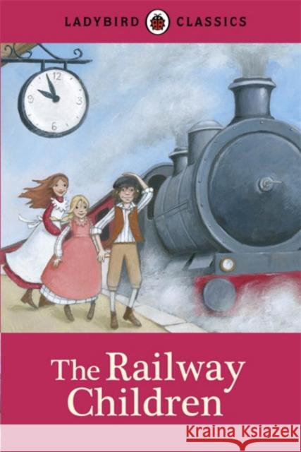 Ladybird Classics: The Railway Children   9780723270867 Penguin Random House Children's UK