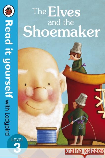 The Elves and the Shoemaker - Read it yourself with Ladybird: Level 3   9780723273028 Penguin Random House Children's UK