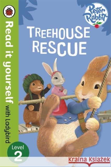Peter Rabbit: Treehouse Rescue - Read it yourself with Ladybird: Level 2 Ladybird 9780723280910
