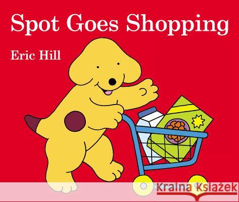 Spot Goes Shopping Eric Hill Eric Hill 9780723289975 Frederick Warne and Company
