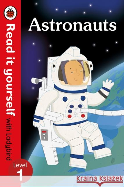 Astronauts - Read it yourself with Ladybird: Level 1 (non-fiction)   9780723295044 Penguin Random House Children's UK