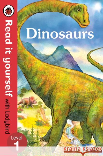 Dinosaurs - Read it yourself with Ladybird: Level 1 (non-fiction)   9780723295068 Penguin Random House Children's UK
