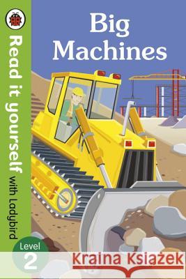 Big Machines - Read it yourself with Ladybird: Level 2 (non-fiction)   9780723295082 LADYBIRD BOOKS