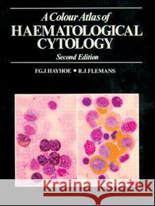 A Colour Atlas of Haematological Cytology Hayhoe/Flemans 9780723409854 CRC Press