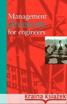 Management Decisions for Engineers J. Parkin 9780727725011 Thomas Telford