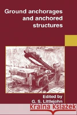 Ground Anchorages and Anchored Structures Institution Of Civil 9780727726070 THOMAS TELFORD PUBLISHING(POD)