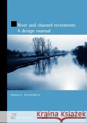River and Channel Revetments - A Design Manual M. Escarameia 9780727726919 Thomas Telford