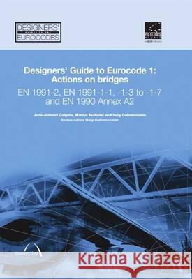 Designers' Guide to Eurocode 1: Actions on Bridges J A Calgaro 9780727731586 0