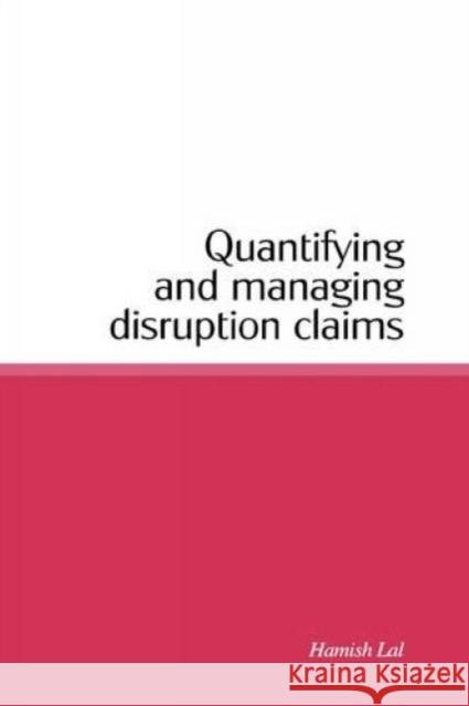 Quantifying and Managing Disruption Claims Hamish Lal 9780727731654