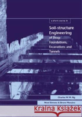 A Short Course in Soil-Structure Engineering of Deep Foundations, Excavations and Tunnels W. W. Charles Bruce Menzies 9780727732637 THOMAS TELFORD LTD