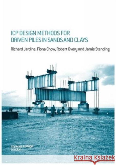 Icp Design Methods for Driven Piles in Sands and Clays Jardine, Richard 9780727732729