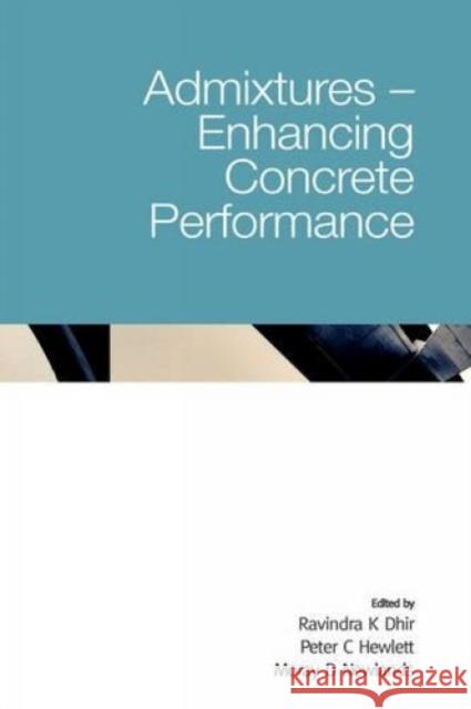 Admixtures - Enhancing Concrete Performance Ravindra K. Dhir Peter C. Hewlett Moray D. Newlands 9780727734075 Thomas Telford