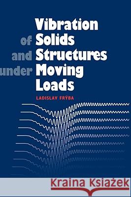 Vibration of Solids and Structures Under Moving Loads L. Fryba 9780727735393 Thomas Telford