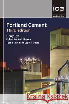 Portland Cement: Composition, Production and Properties Leslie Struble, Paul Livesey, Peter Del Strother, G C Bye 9780727736116 ICE Publishing