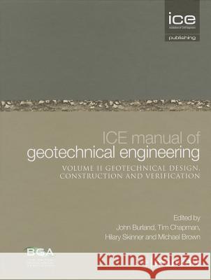 ICE Manual of Geotechnical Engineering Vol 2: Geotechnical Design, Construction and Verification John B. Burland, Tim J.P. Chapman, Hilary Skinner, Michael J. Brown 9780727757098