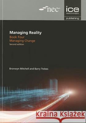 Managing Reality, Second Edition. Book 4: Managing Change Barry Trebes Bronwyn Mitchell 9780727757241 ICE Publishing