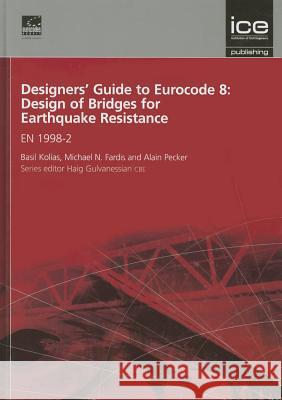 Designers' Guide to Eurocode 8: Design of Bridges for Earthquake Resistance: EN 1998-2 Basil Kolias, Michael N Fardis, Alain Pecker 9780727757357 ICE Publishing