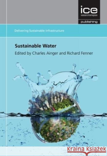 Sustainable Water Charles Ainger Richard A. Fenner  9780727757739