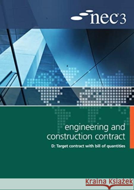 NEC3 Engineering and Construction Contract Option D: Target contract with bill of quantities NEC 9780727758750 ICE Publishing