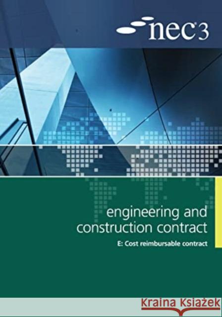 NEC3 Engineering and Construction Contract Option E: Cost reimbursable contract NEC 9780727758774 ICE Publishing