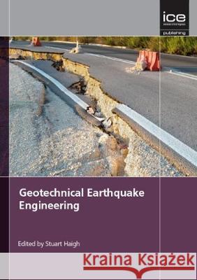 Geotechnical Earthquake Engineering (Geotechnique Symposium in Print) Stuart Haigh   9780727761491 ICE Publishing