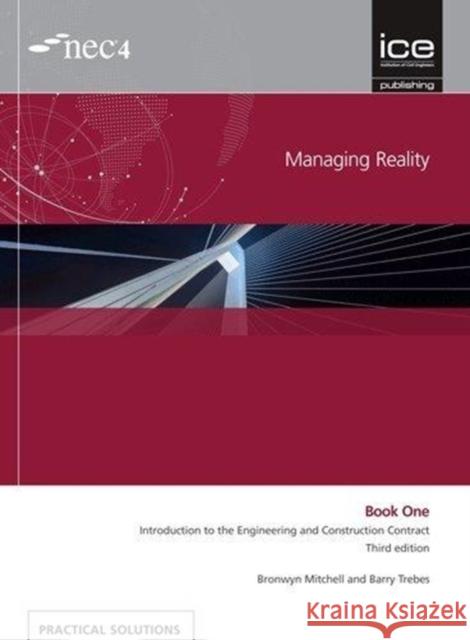 Managing Reality, Third edition. Book 1:  Introduction to the Engineering and Construction Contract Bronwyn Mitchell 9780727761828 ICE Publishing