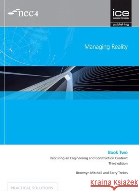 Managing Reality, Third edition. Book 2:  Procuring an Engineering and Construction Contract Bronwyn Mitchell 9780727761842 ICE Publishing