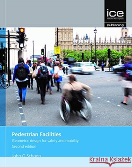 Pedestrian Facilities, Second edition: Geometric design for safety and mobility John Schoon   9780727763099 ICE Publishing