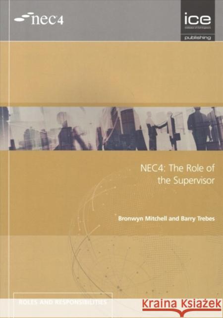 NEC4: The Role of the Supervisor Barry Trebes 9780727763556 ICE Publishing