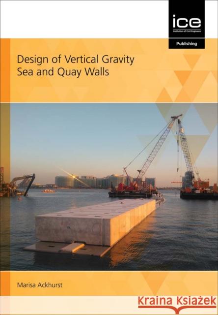 DESIGN OF VERTICAL GRAVITY SEA AND QUAY MARISA ACKHURST 9780727763617 INSTITUTE OF CIVIL ENGINEERING