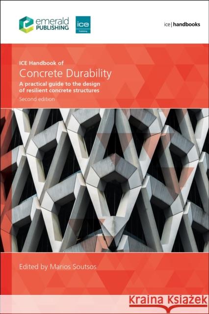 ICE Handbook of Concrete Durability, Second edition: A practical guide to the design of durable concrete structures Soutsos Marios Nicou 9780727763754 Emerald Publishing Limited