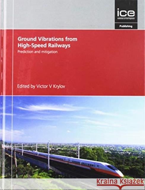 Prediction and Mitigation of Ground Vibrations from High-Speed Railways Victor Krylov   9780727763792