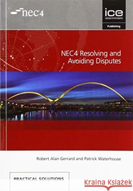 NEC4 Resolving and Avoiding Disputes Robert Alan Gerrard, Patrick Waterhouse   9780727764041