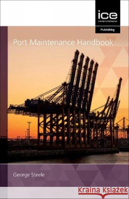 Port Maintenance Handbook: 2021 George Steel 9780727764133 Emerald Publishing Limited