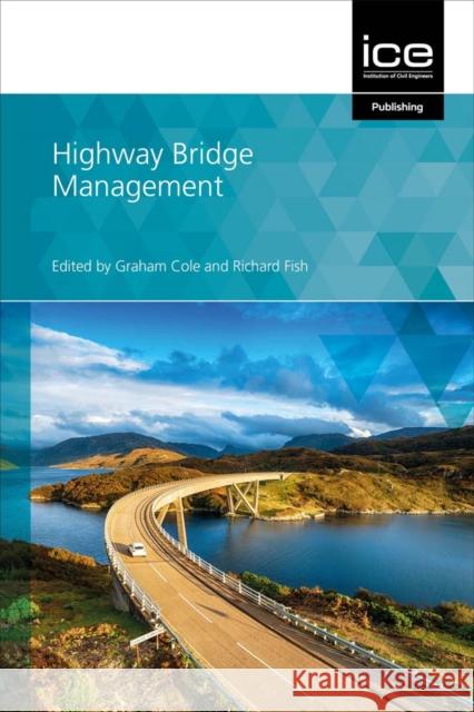 Highway Bridge Management Graham Cole Richard Fish  9780727765543 Thomas Telford Ltd