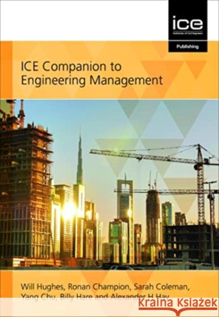 ICE COMPANION TO ENGINEERING MANAGEMENT WILL HUGHES 9780727765949 INSTITUTE OF CIVIL ENGINEERING