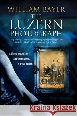 The Luzern Photograph: A Noir Thriller William Bayer 9780727894519 Canongate Books Ltd