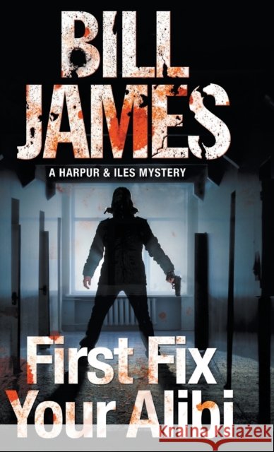 First Fix Your Alibi Bill James 9780727894830