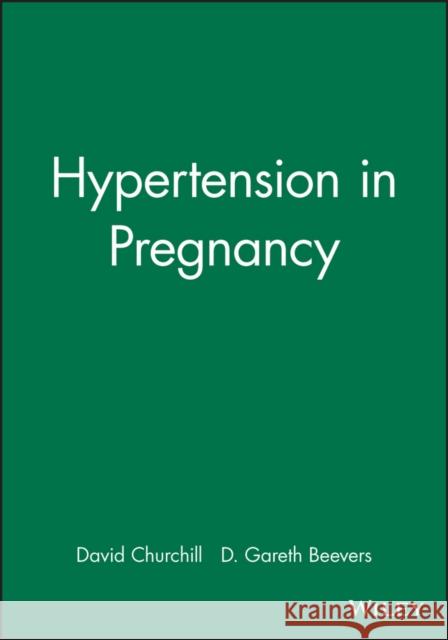 Hypertension in Pregnancy David Churchill D. Gareth Beevers Churchill 9780727909206 Bmj Publishing Group