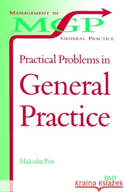 Practical Problems in General Practice Malcolm Fox Fox                                      Malcolm Fox 9780727910370 John Wiley & Sons